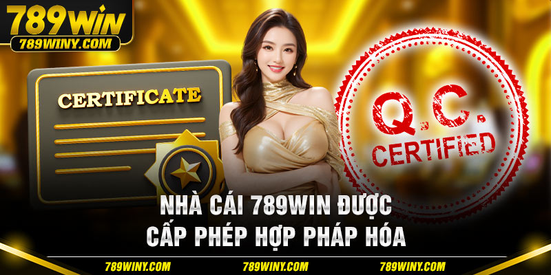 Nhà cái 789WIN uy tín được cấp phép hợp pháp hóa